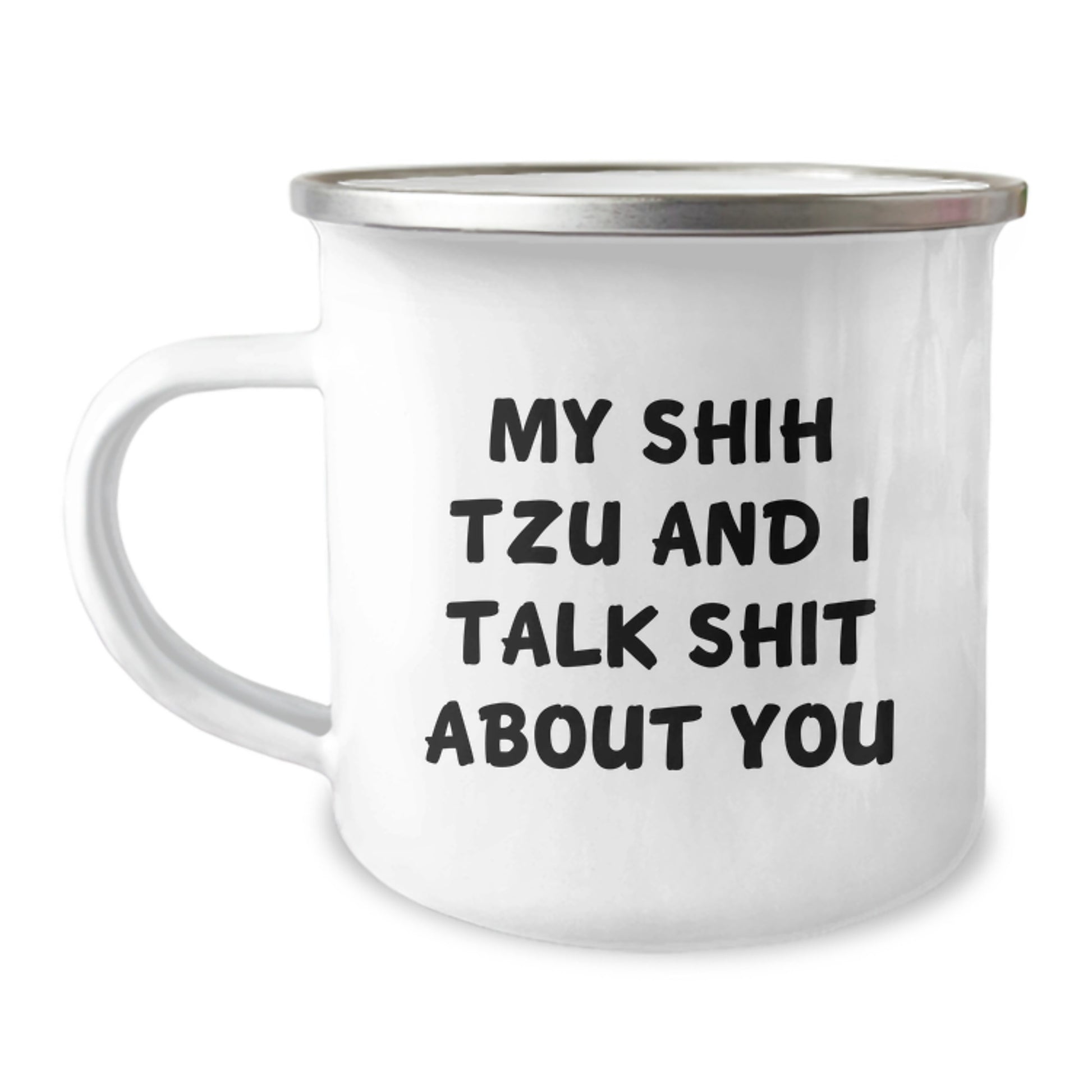 Shih Tzu Dog Lovers Funny Camping Mugs Gifts from Friends for Birthday, My Shih Tzu And I Talk Shit About You, 12 oz Stainless Steel with Enamel Finish - Image 1