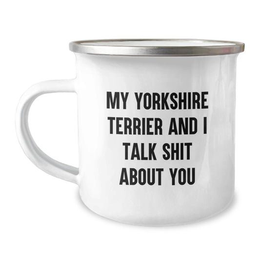 Funny Yorkshire Terrier Dog Lover Gifts from Friends and Family - Yorkshire Terrier Dog Camping Mug for Dad on Father's Day - 'My Yorkshire Terrier And I Talk Shit About You' Funny Mugs - Image 1