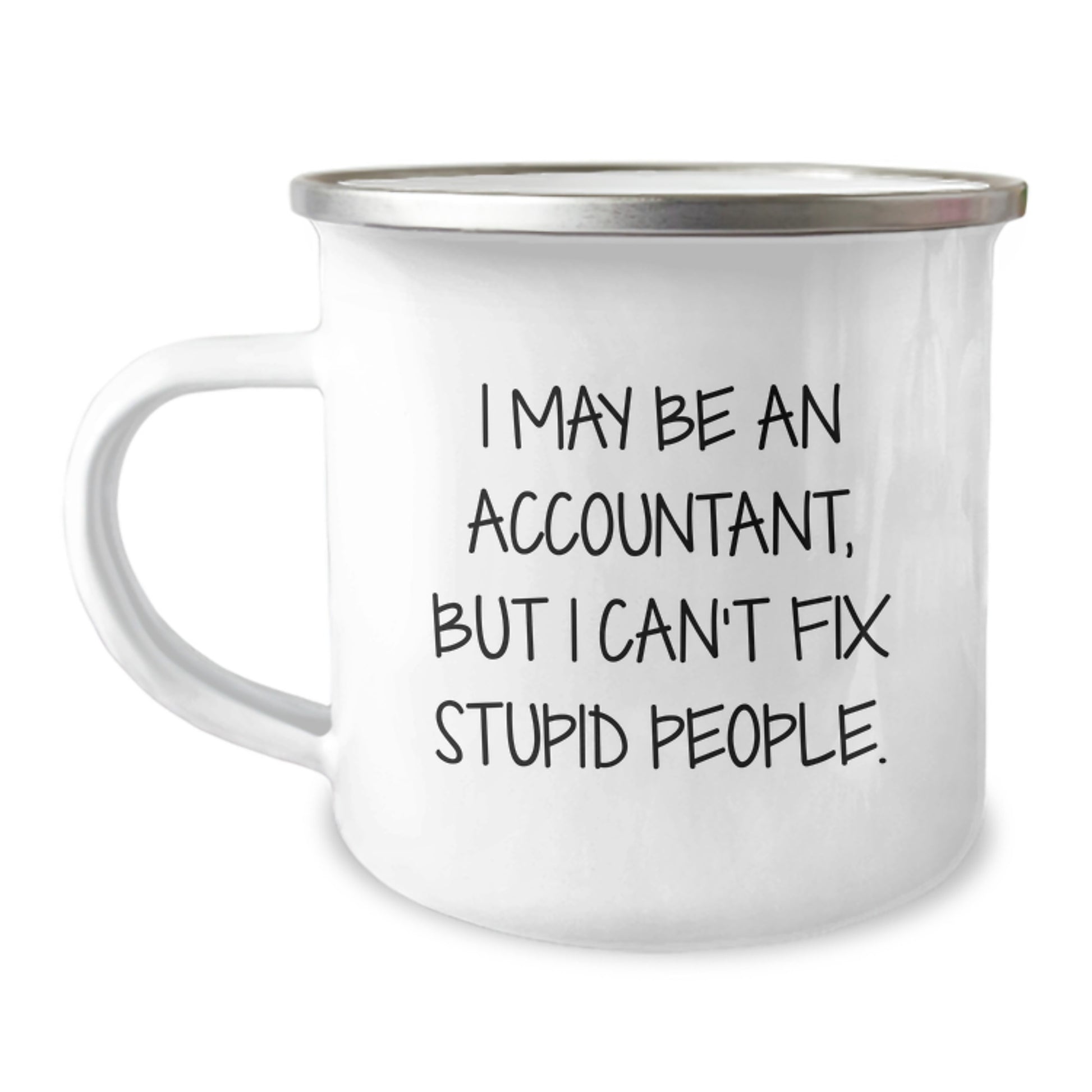 Funny Accountant Gifts for Dad, I May Be An Accountant But I Cant Fix Stupid People Stainless Steel Camping Mug - Image 1