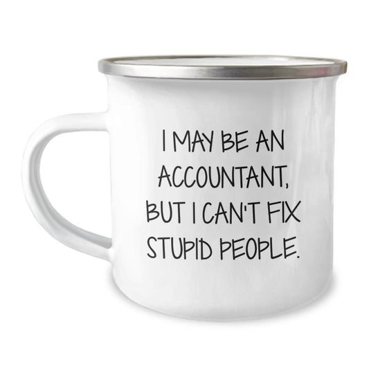 Funny Accountant Gifts for Dad, I May Be An Accountant But I Cant Fix Stupid People Stainless Steel Camping Mug - Image 1