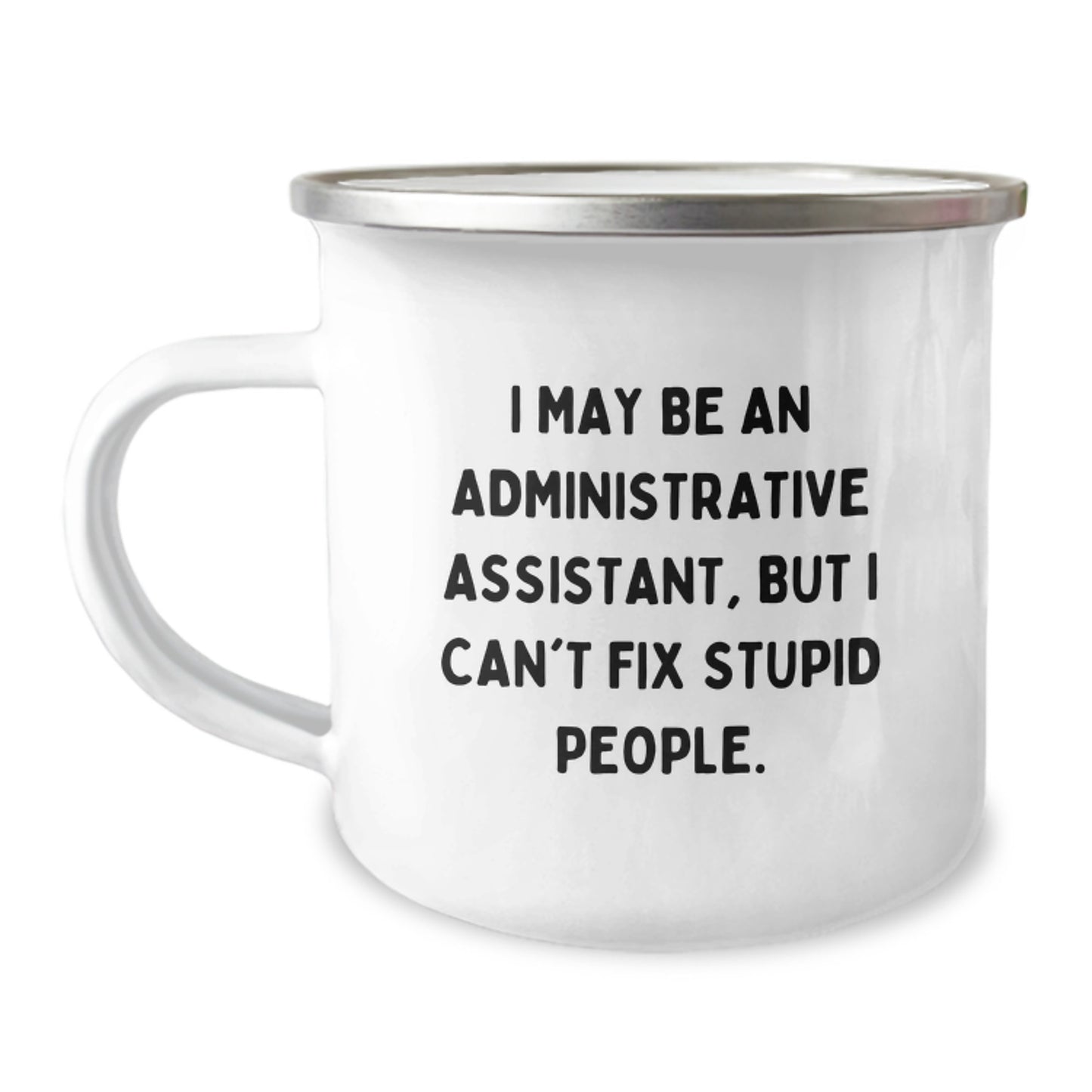 Funny Administrative Assistant Gifts from Friends for Birthday Unique Mugs - 'I May Be An Administrative Assistant, But I Can't Fix Stupid People.' - Image 1