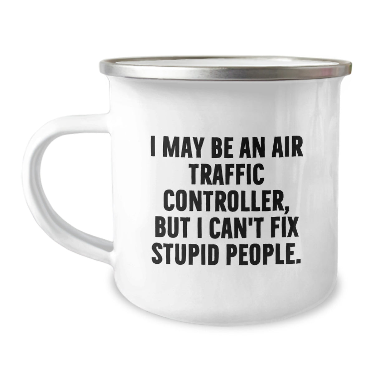 Funny Air Traffic Controller Gifts for Men, 'I May Be An Air Traffic Controller, But I Can't Fix Stupid People' Camping Mug for Graduation Unique Gifts from Friends to Family - Image 1