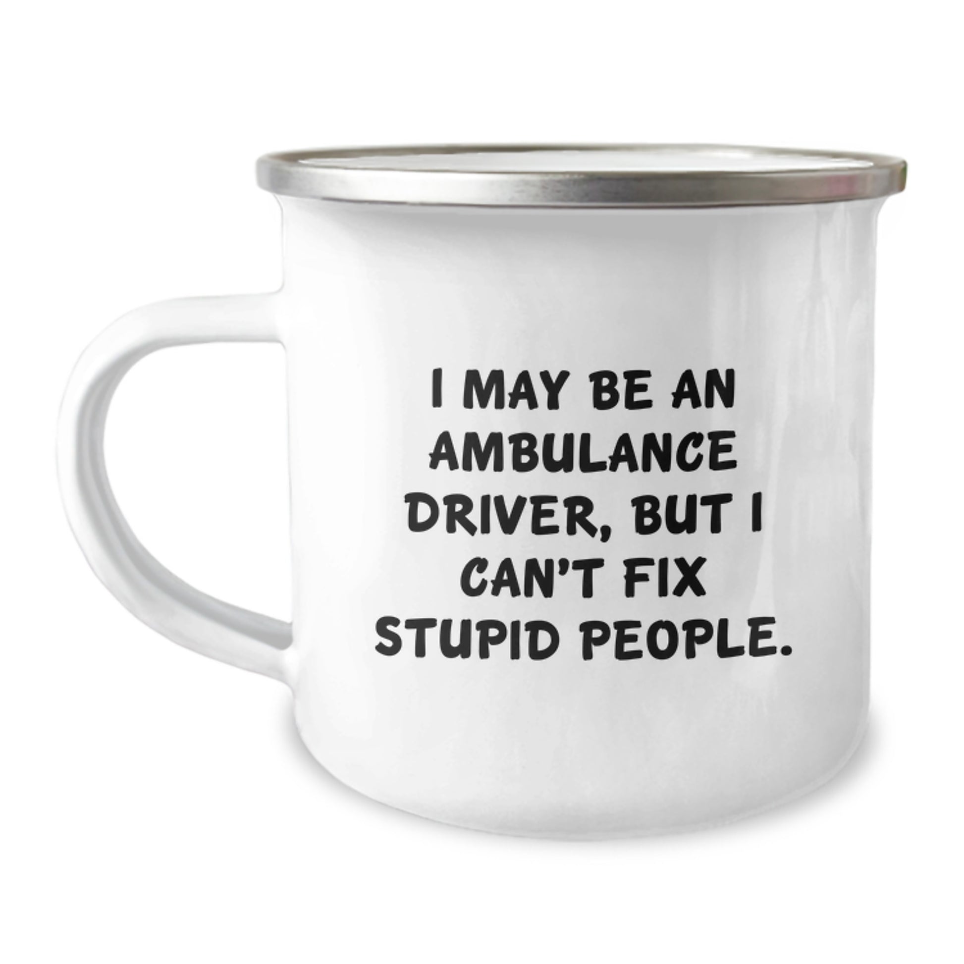 Funny Quote Ambulance Driver Gifts from Men for Ambulance Driver Friends, Unique Mother's Day Unique Gifts for Ambulance Driver Lover, 12 oz Stainless Steel Camping Mug - Image 1
