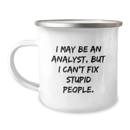 Funny Analyst Gifts for Mom, I May Be An Analyst But I Cant Fix Stupid People, Custom Camping Mug for Analyst Women, Unique Mother's Day Unique Gifts from Family - Image 1