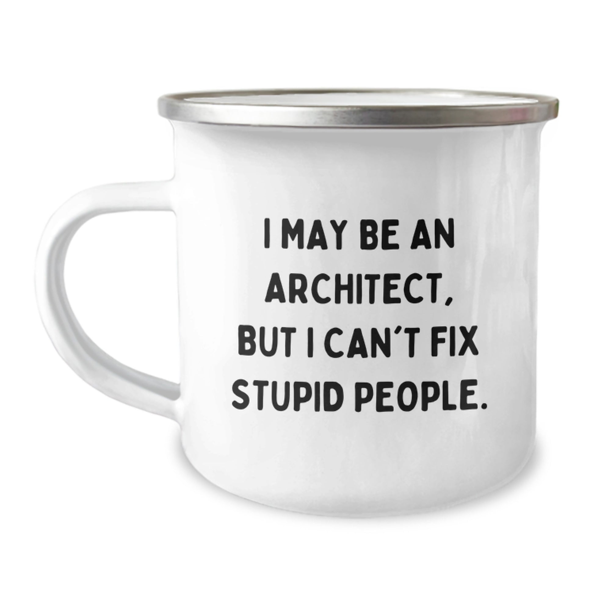 Funny Architect Gifts for Men - Camping Mug with 'I May Be An Architect, But I Can't Fix Stupid People.' Quote, Unique Mother's Day Unique Gifts from Husband - Image 1