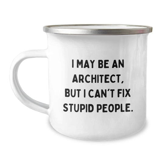 Funny Architect Gifts for Men - Camping Mug with 'I May Be An Architect, But I Can't Fix Stupid People.' Quote, Unique Mother's Day Unique Gifts from Husband - Image 1