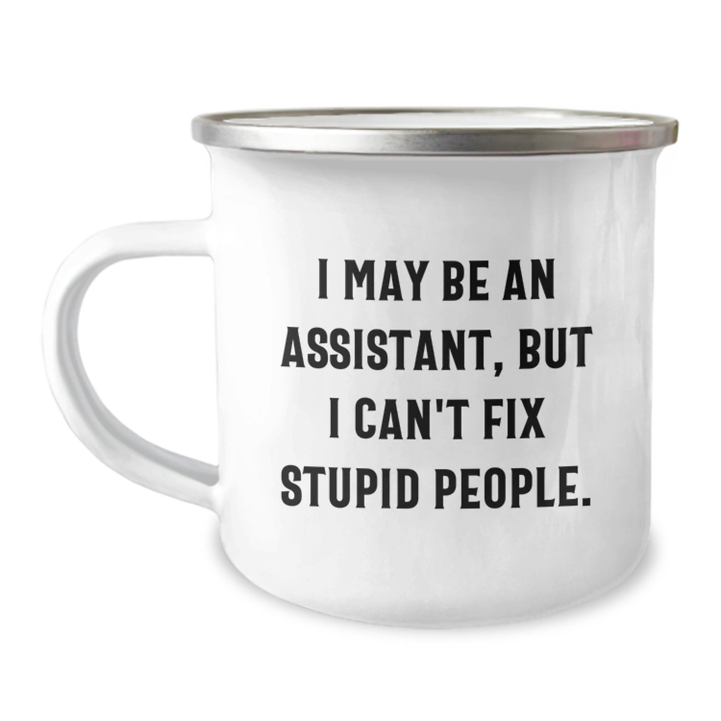 Funny Assistant Gifts from Men for Christmas Unique Gifts - I May Be An Assistant, But I Can't Fix Stupid People. Camping Mug - Image 1