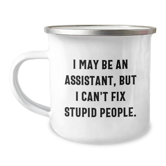 Funny Assistant Gifts from Men for Christmas Unique Gifts - I May Be An Assistant, But I Can't Fix Stupid People. Camping Mug - Image 1