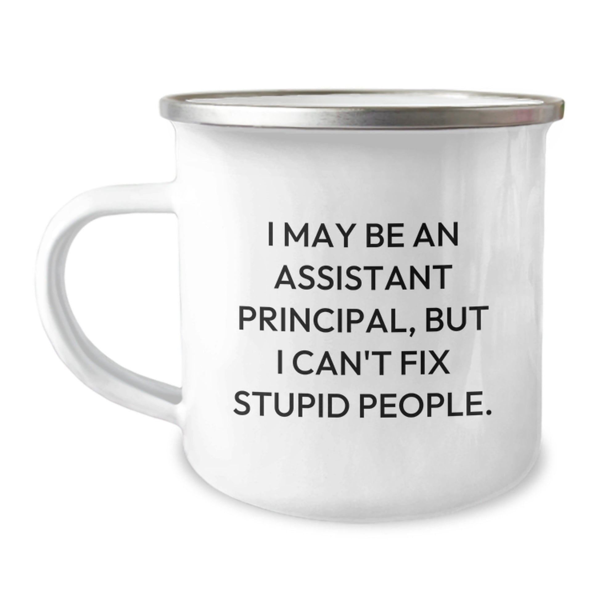 Funny Assistant Principal Gifts, Valentine's Unique Mugs for Men, Women, Coworkers, and Family - I May Be An Assistant Principal, But I Can't Fix Stupid People. - Image 1