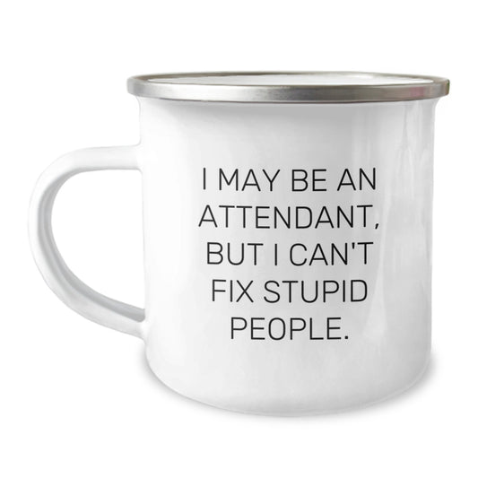 Fun Attendant Gifts for Family - 'I May Be An Attendant, But I Can't Fix Stupid People' Funny Camping Mug, Unique Christmas Memorable Presents from Men to Women Coworkers - Image 1