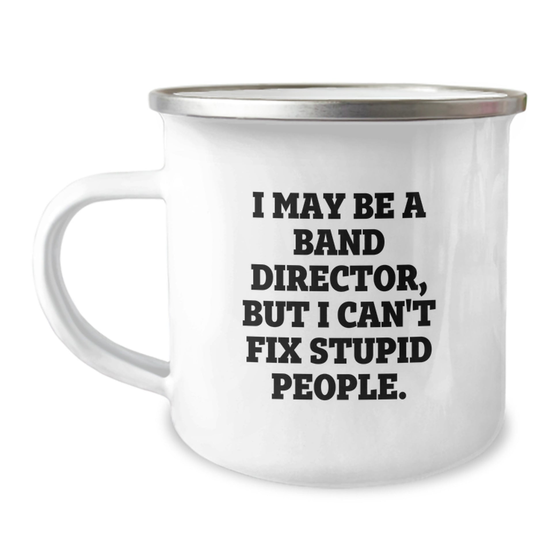 Funny Band Director Christmas Unique Gifts for Him from Friends and Family - Camping Mug I May Be A Band Director But I Cant Fix Stupid People - Image 1