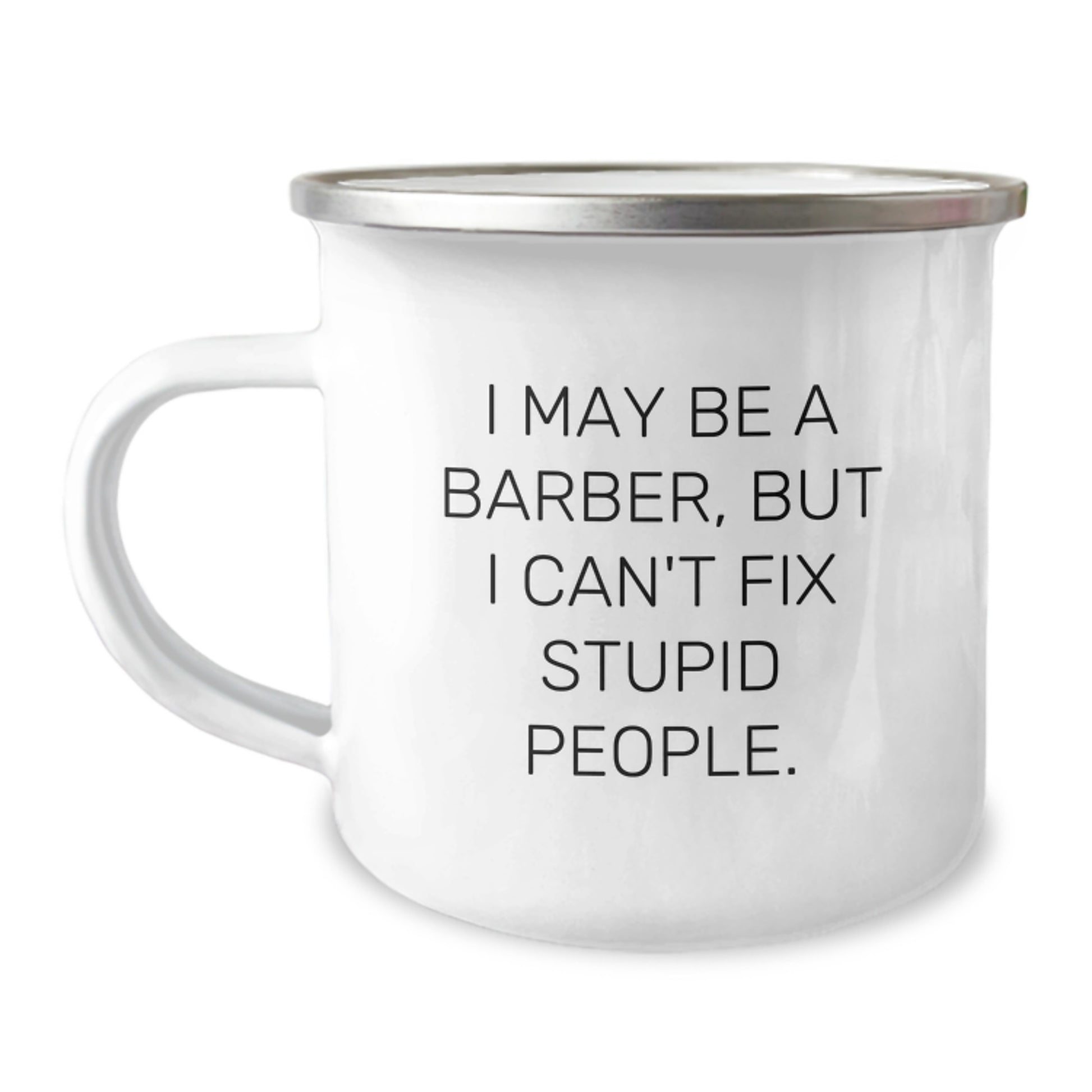 Funny Barber Christmas Unique Gifts for Men Friends Family - I May Be A Barber, But I Can't Fix Stupid People. Camping Mug - Image 1