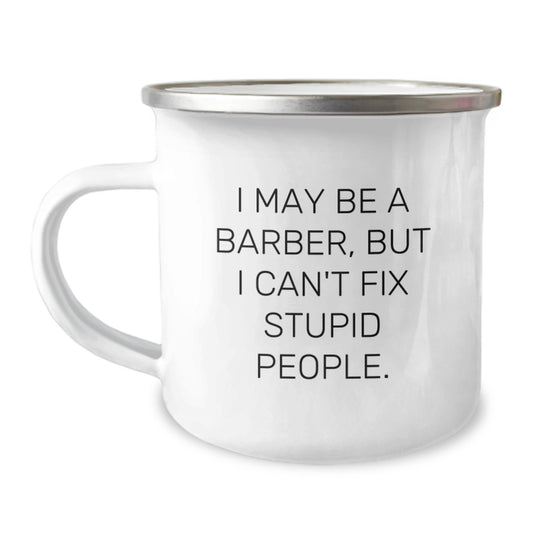 Funny Barber Christmas Unique Gifts for Men Friends Family - I May Be A Barber, But I Can't Fix Stupid People. Camping Mug - Image 1