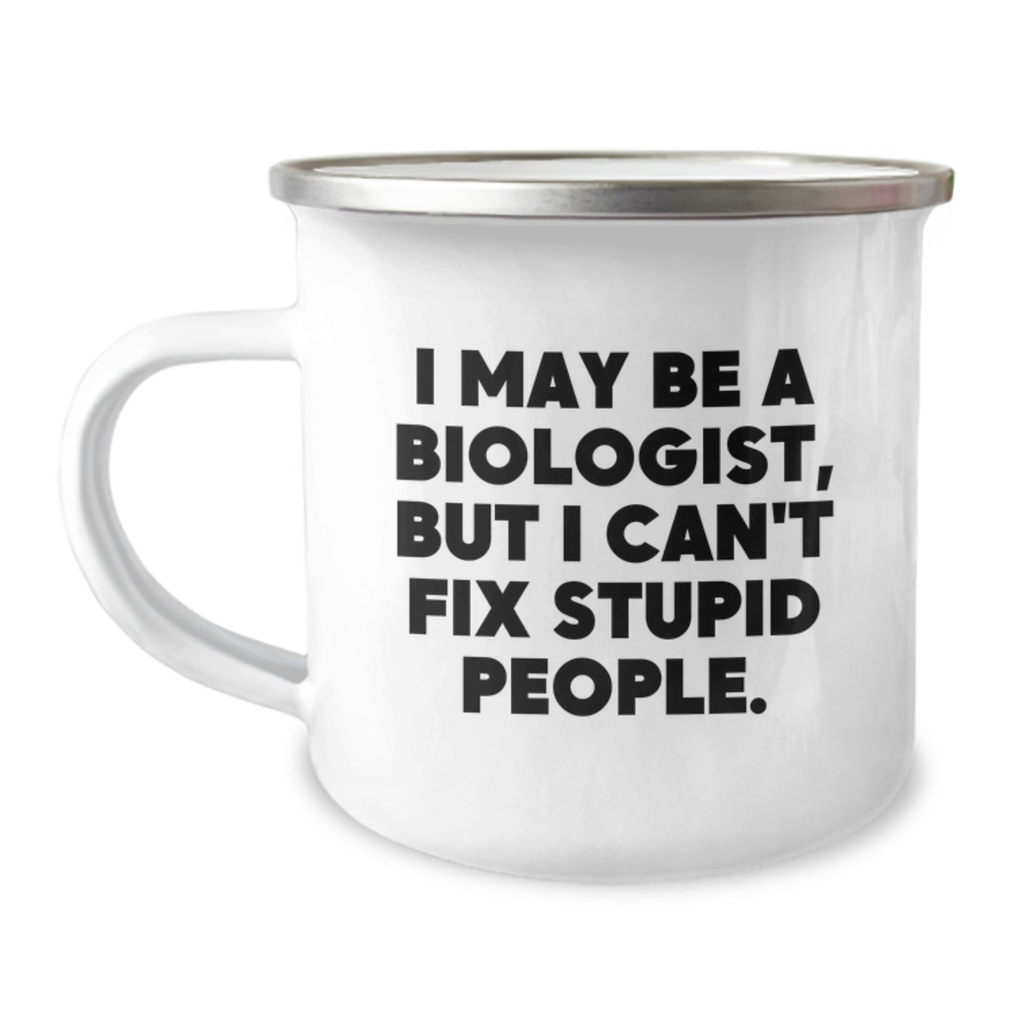Funny Biologist Gifts for Him, Valentine's Unique Camping Mug, I May Be A Biologist, But I Can't Fix Stupid People., Gifts from Men to Friends - Image 1