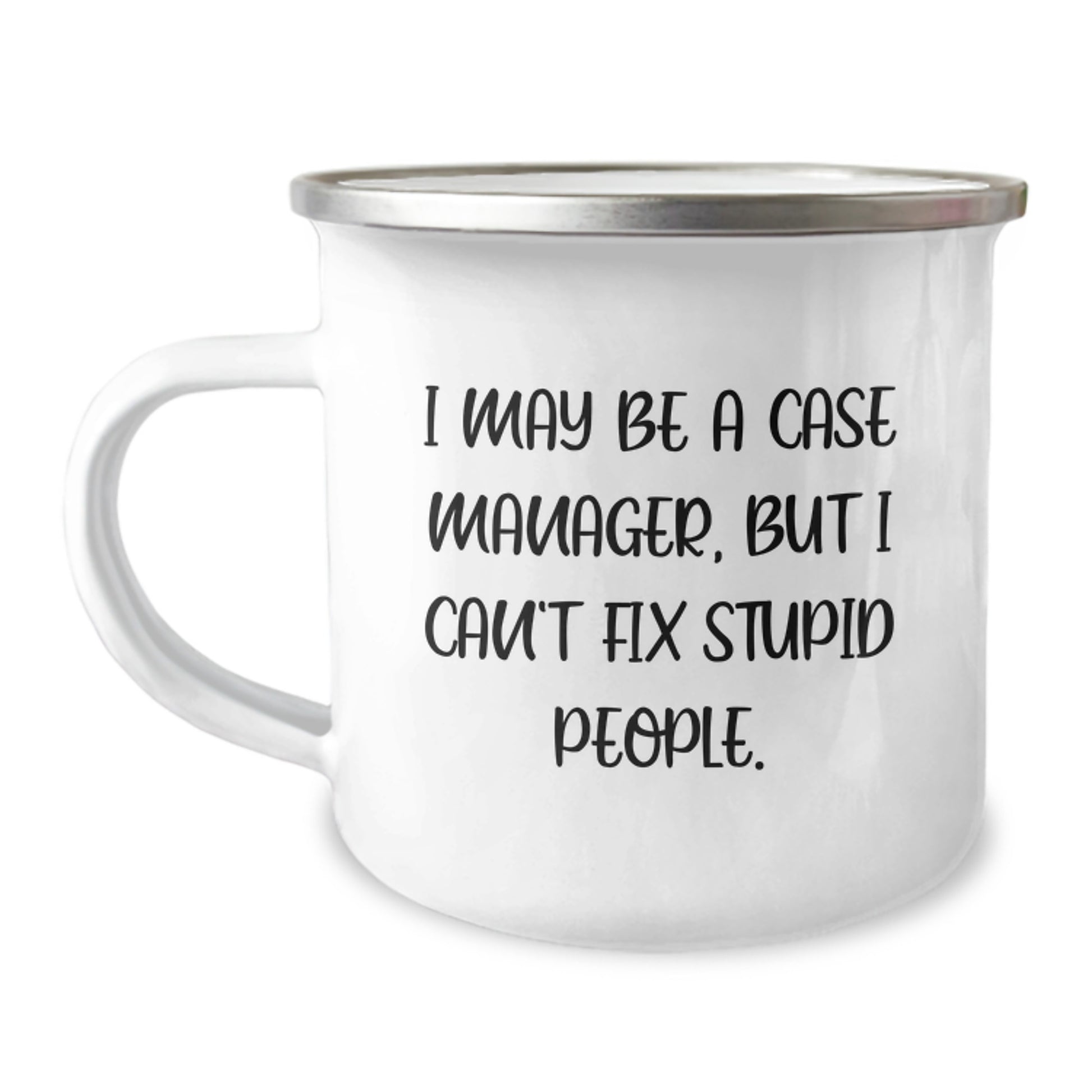 Funny Case Manager Gifts from Dad - I May Be A Case Manager, But I Can't Fix Stupid People. Camping Mug for Case Manager - Image 1