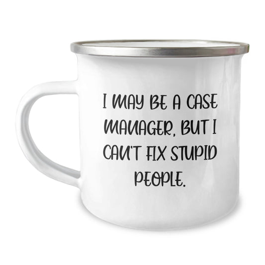 Funny Case Manager Gifts from Dad - I May Be A Case Manager, But I Can't Fix Stupid People. Camping Mug for Case Manager - Image 1