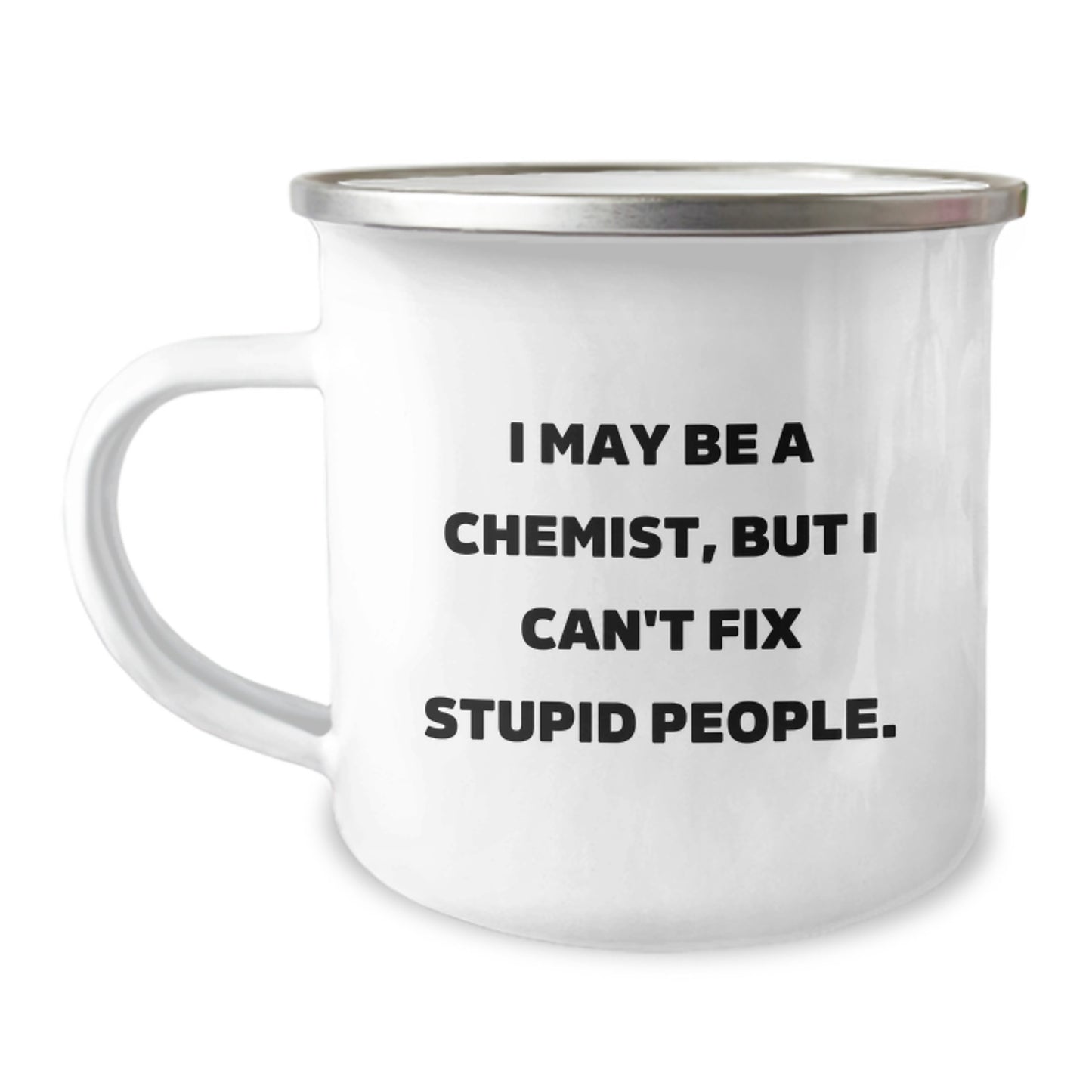 Funny Chemist Gifts from Friends for Graduation - Camping Mug I May Be A Chemist But I Cant Fix Stupid People - Image 1