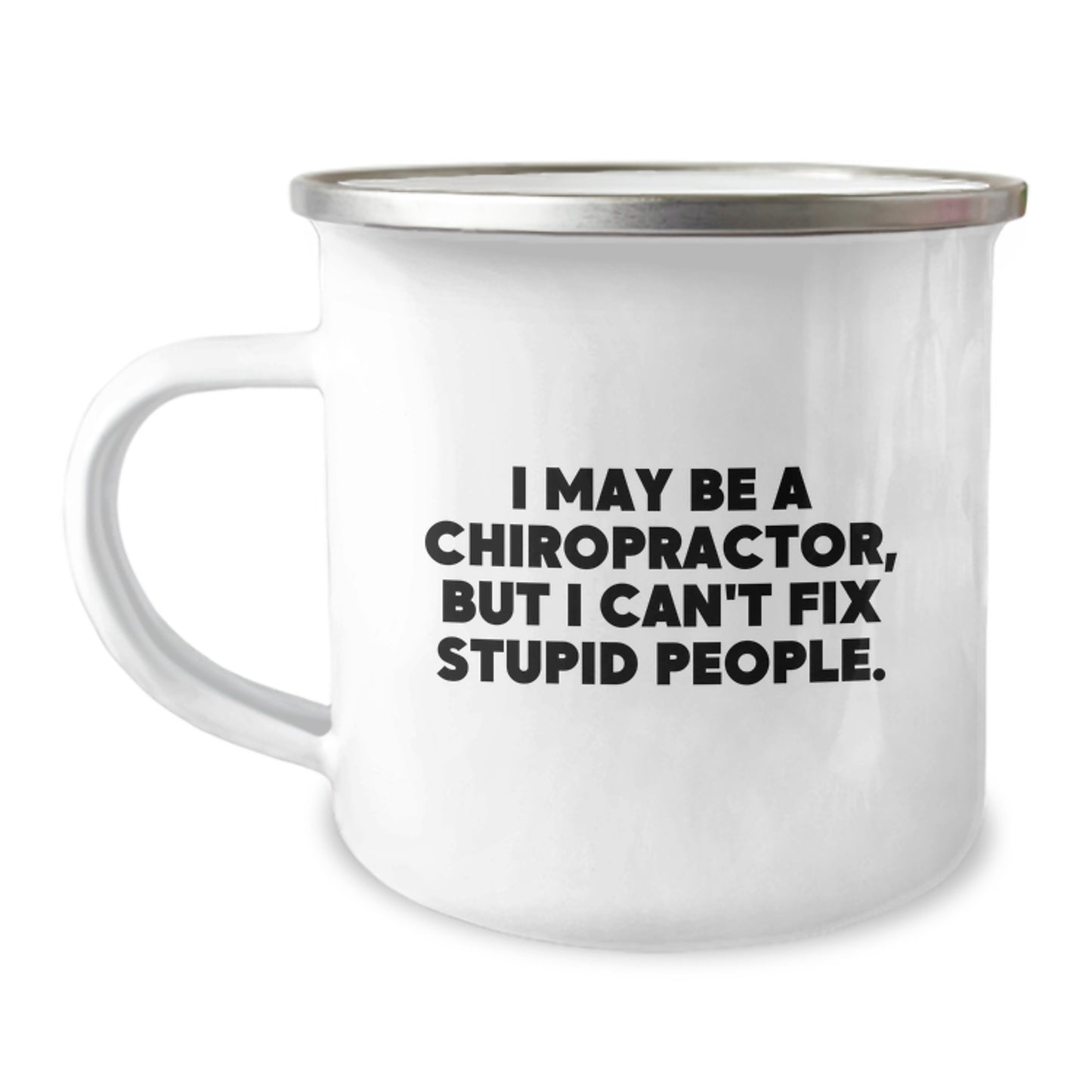 Funny Chiropractor Gifts for Valentine's - Camping Mug with 'I May Be A Chiropractor, But I Can't Fix Stupid People.' Quote - Gift from Friends to Chiropractor - Image 1