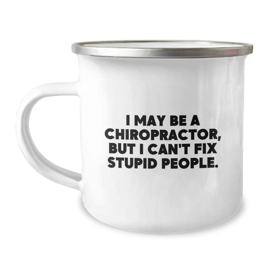 Funny Chiropractor Gifts for Valentine's - Camping Mug with 'I May Be A Chiropractor, But I Can't Fix Stupid People.' Quote - Gift from Friends to Chiropractor - Image 1