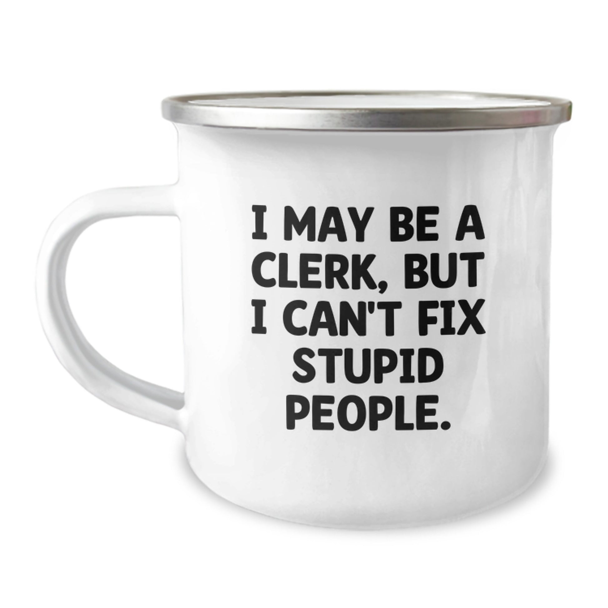 Funny Clerk Gifts from Friends for Mother's Day, Camping Mug - I May Be A Clerk, But I Can't Fix Stupid People., 12 oz Stainless Steel - Image 1