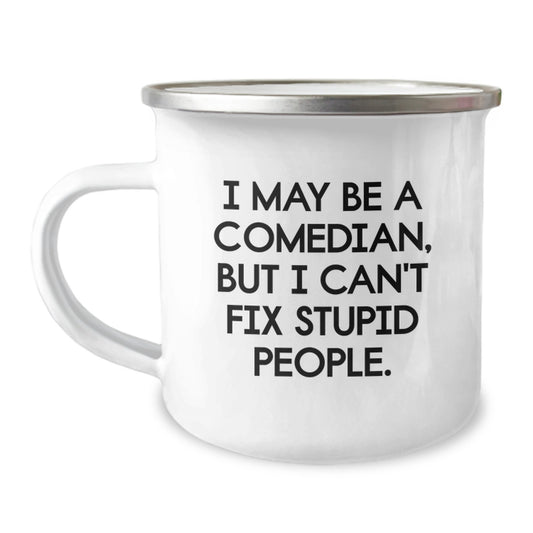 Funny Comedian Gifts from Friends, Comedian Camping Mug - I May Be A Comedian, But I Can't Fix Stupid People. Christmas Unique Items for Family Men - Image 1