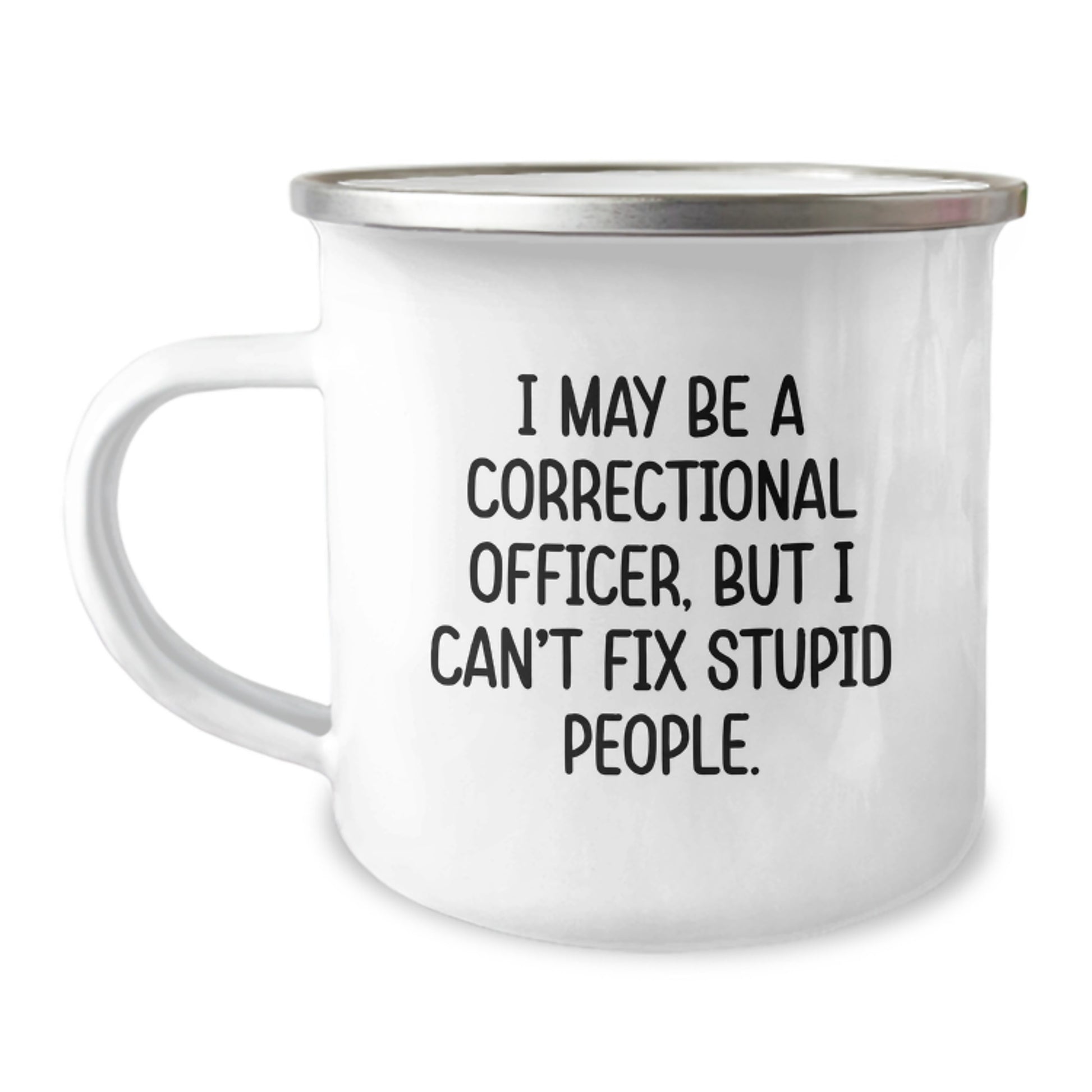 Funny Correctional Officer Gifts from Family for Men Correctional Officer Camping Mug I May Be A Correctional Officer But I Cant Fix Stupid People - Image 1