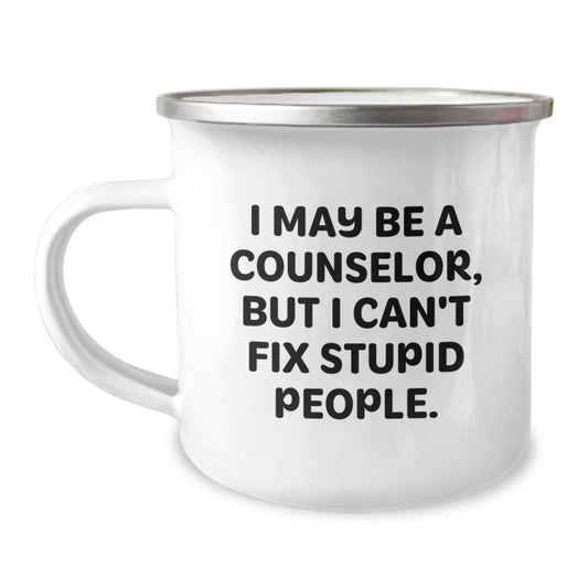 Funny Counselor Gifts from Friends for Counselor - I May Be A Counselor, But I Can't Fix Stupid People. - Camping Mug - Image 1