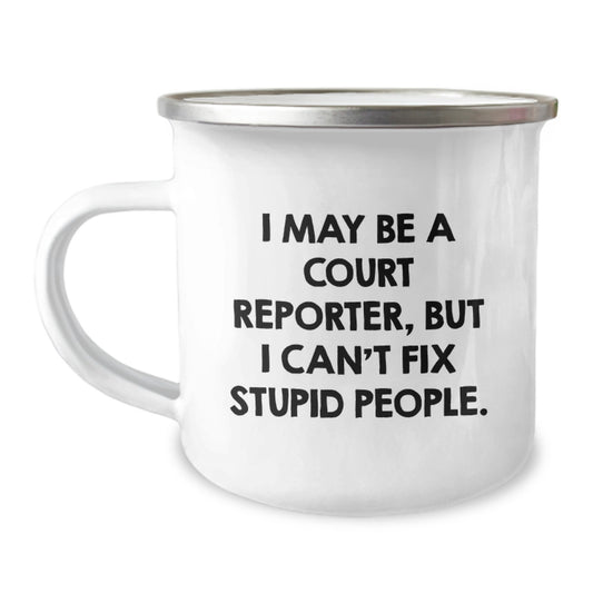 Funny Court Reporter Birthday Unique Gifts from Men to Court Reporters - 'I May Be A Court Reporter, But I Can't Fix Stupid People.' Camping Mug for Court Reporter Men - Image 1