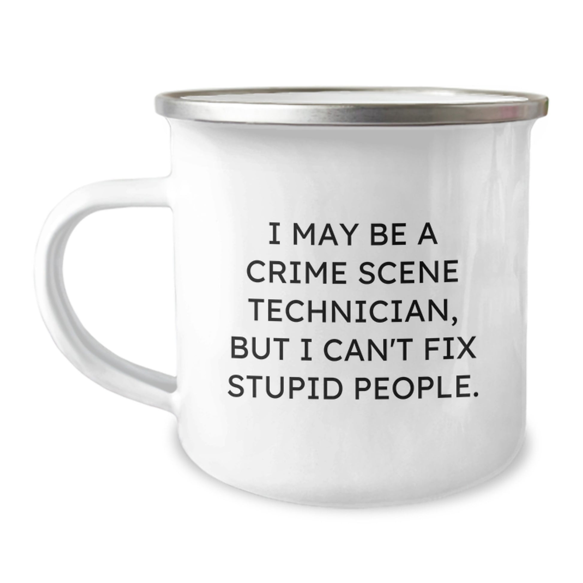 Crime Scene Technician Graduation Gifts for Men and Women from Friends and Family - 'I May Be A Crime Scene Technician, But I Can't Fix Stupid People.' Funny Camping Mug - Image 1
