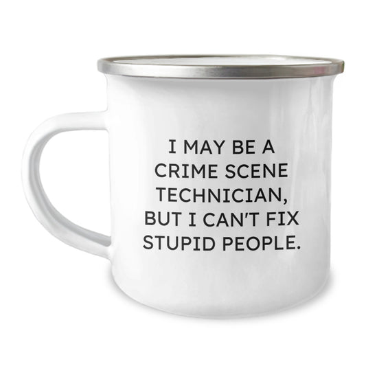 Crime Scene Technician Graduation Gifts for Men and Women from Friends and Family - 'I May Be A Crime Scene Technician, But I Can't Fix Stupid People.' Funny Camping Mug - Image 1