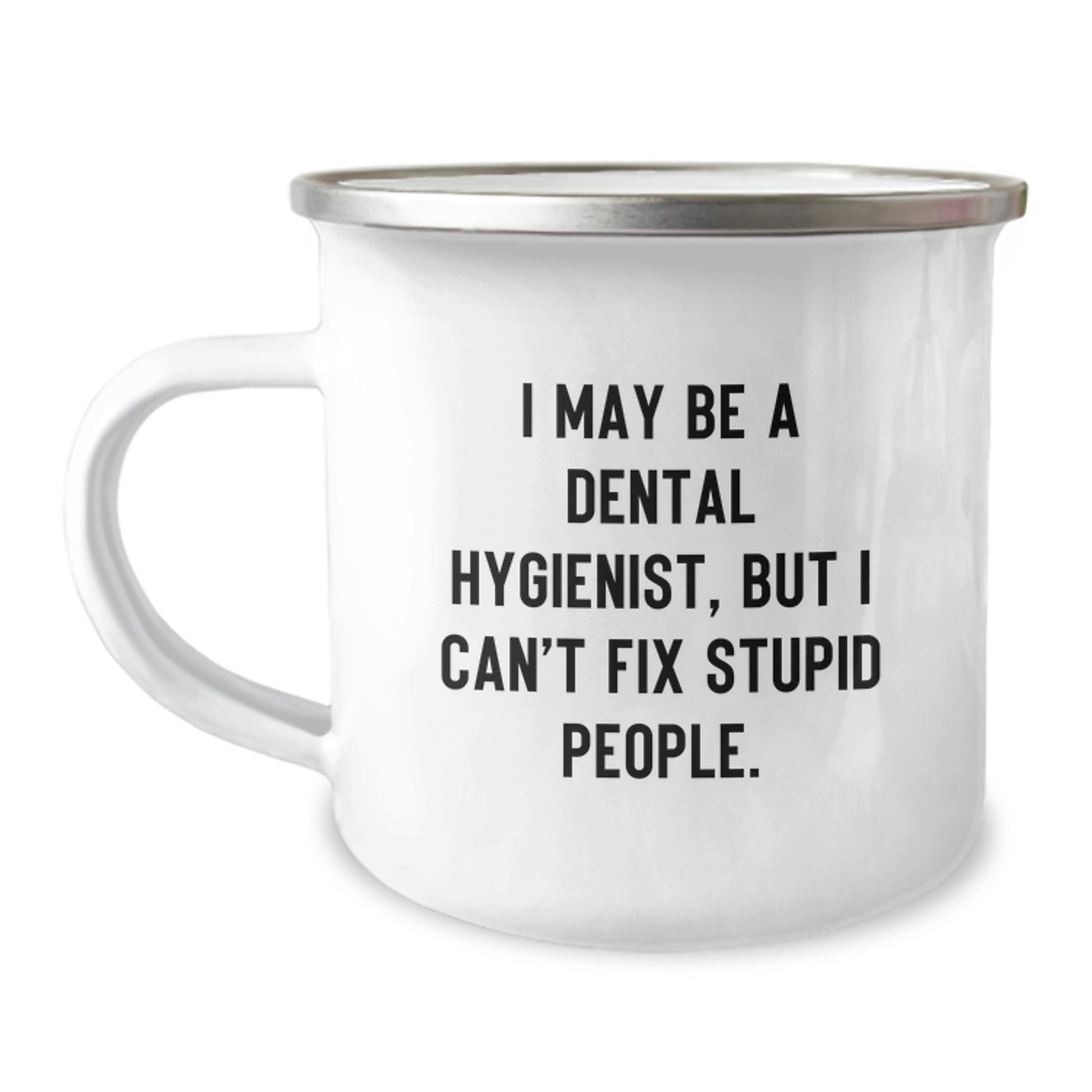 Funny Dental Hygienist Camping Mug Gifts for Mom from Family - I May Be A Dental Hygienist, But I Can't Fix Stupid People. - Image 1