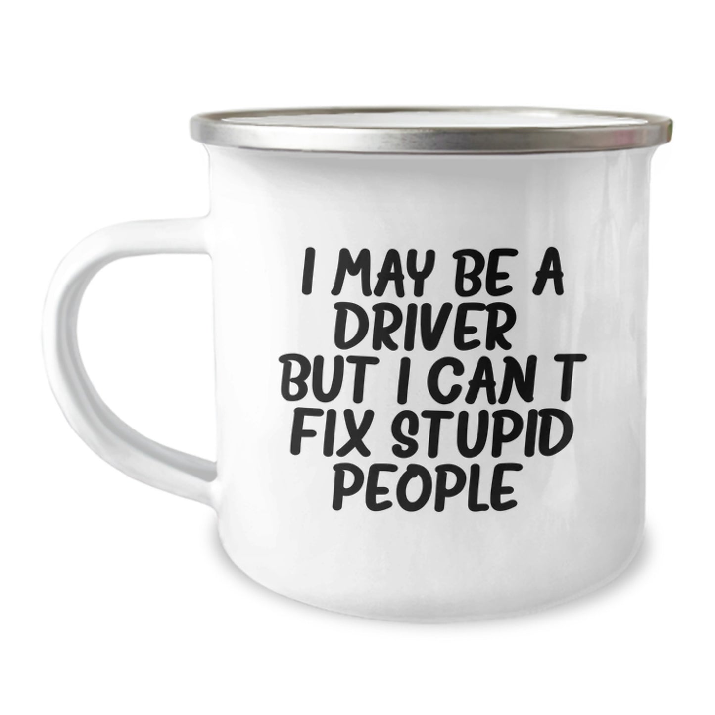 Funny Driver Gifts from Friends for Men - I May Be A Driver But I Can't Fix Stupid People, Camping Mug, Birthday Unique Gifts for Driver - Image 1