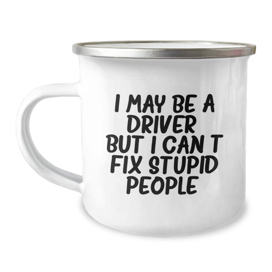 Funny Driver Gifts from Friends for Men - I May Be A Driver But I Can't Fix Stupid People, Camping Mug, Birthday Unique Gifts for Driver - Image 1