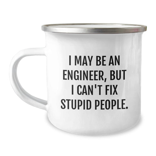 Funny Engineer Gifts for Men, 'I May Be An Engineer, But I Can't Fix Stupid People.' Camping Mug, Birthday Unique Gifts from Friends for Engineer - Image 1