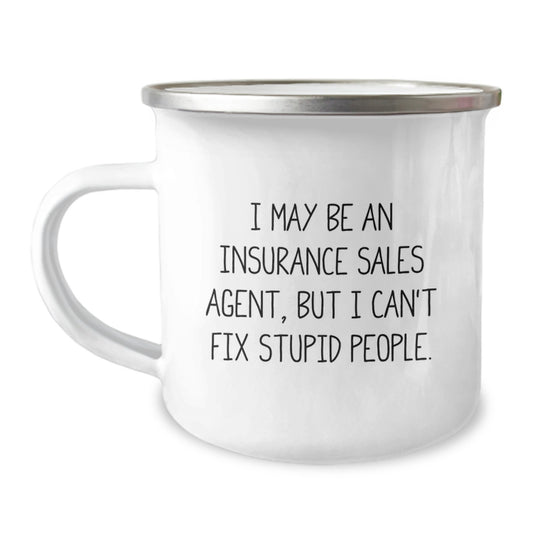 Funny Gifts from Women Insurance Sales Agents, Unique Camping Mug, I May Be An Insurance Sales Agent But I Can't Fix Stupid People, Mother's Day Unique Gifts for Friends - Image 1
