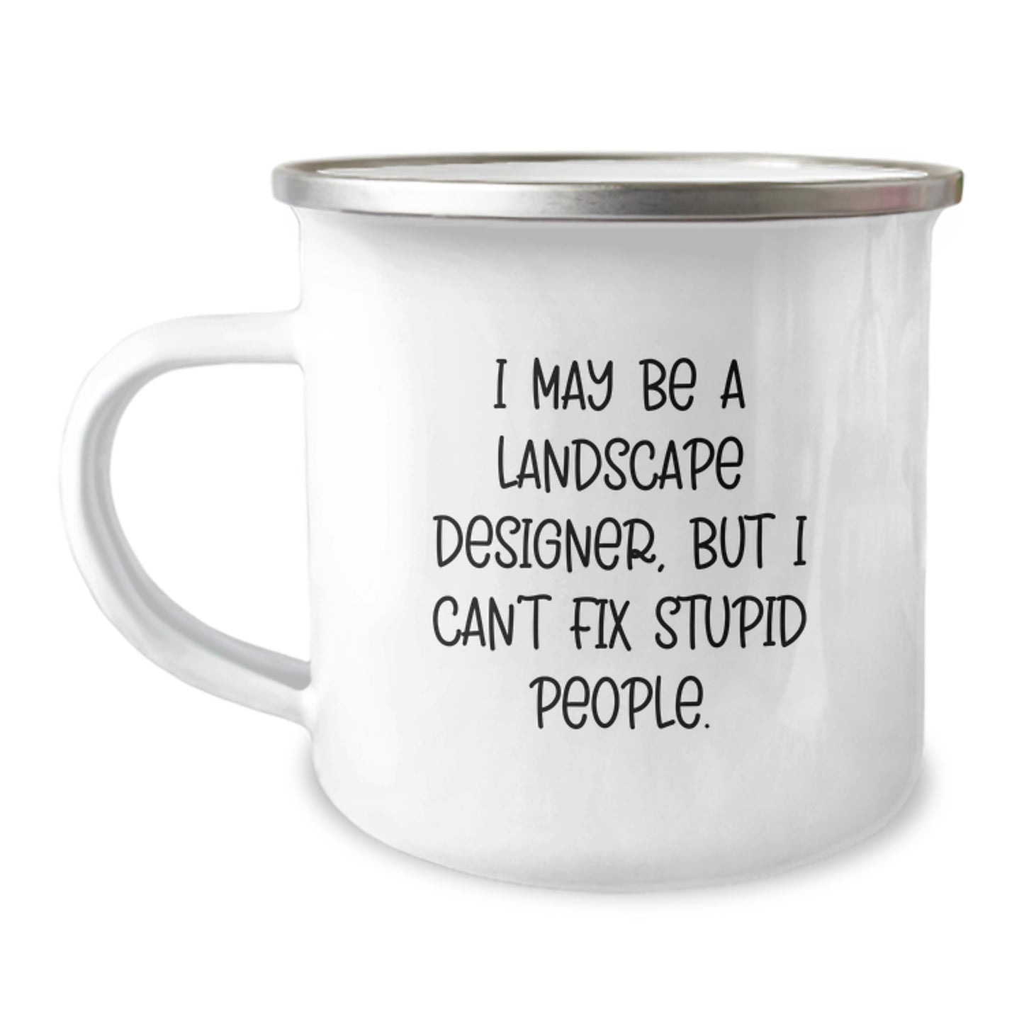 Funny 'I May Be A Landscape Designer, But I Can't Fix Stupid People.' Gifts for Landscape Designer Husband Men - Unique Christmas Unique Gifts from Son to Dad - Image 1