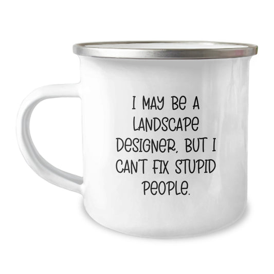 Funny 'I May Be A Landscape Designer, But I Can't Fix Stupid People.' Gifts for Landscape Designer Husband Men - Unique Christmas Unique Gifts from Son to Dad - Image 1