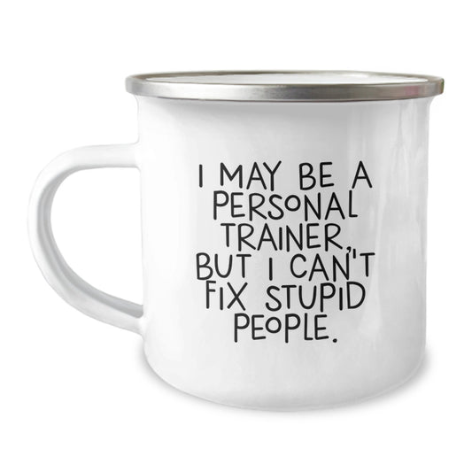Funny Personal Trainer Mug Gifts for Men, Camping Mug for Birthday Unique Gifts from Friends to Personal Trainer, I May Be A Personal Trainer, But I Can't Fix Stupid People. - Image 1