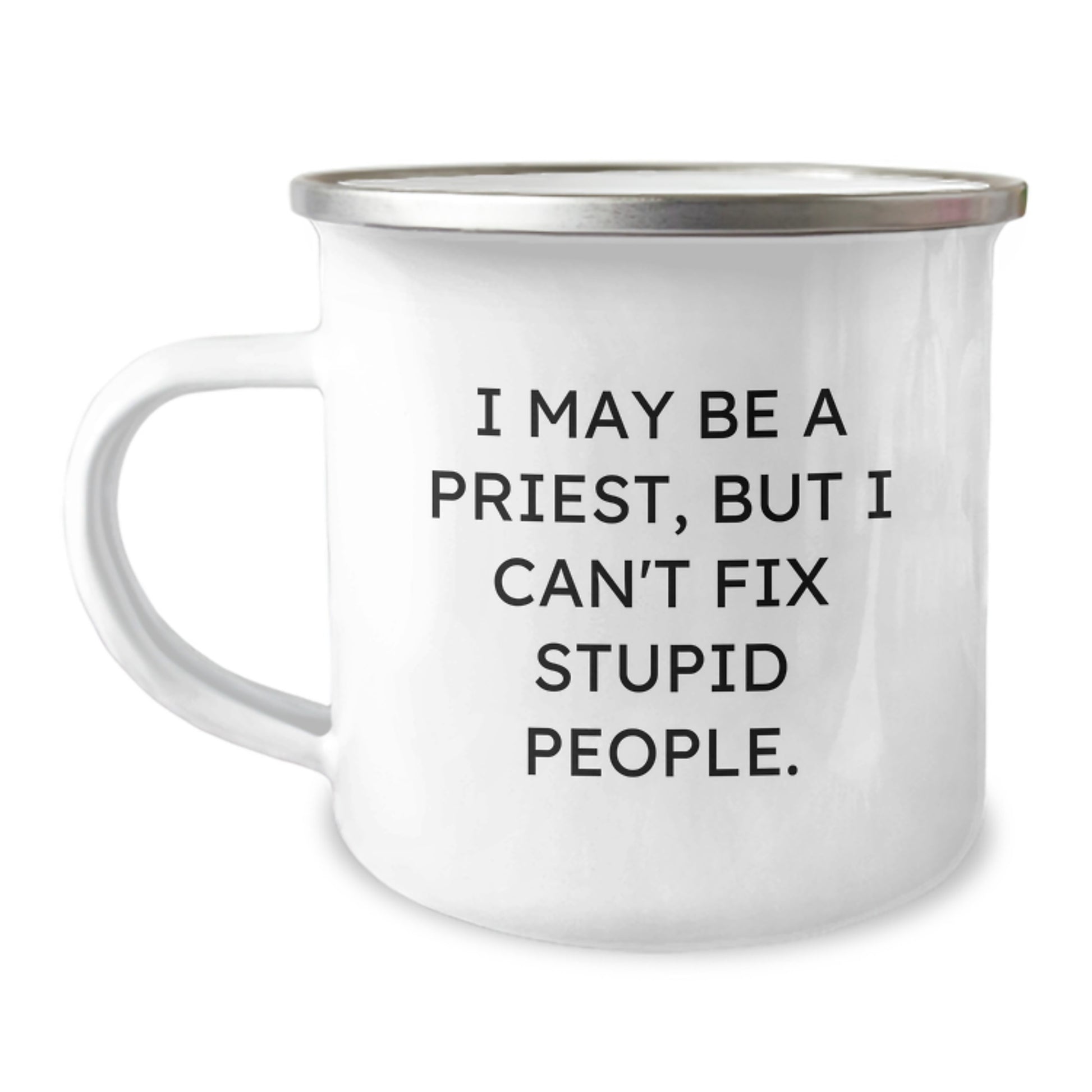Funny Priest Gifts from Men - I May Be a Priest But I Can't Fix Stupid People - Unique Camping Mug for Priest on Mother's Day - Image 1
