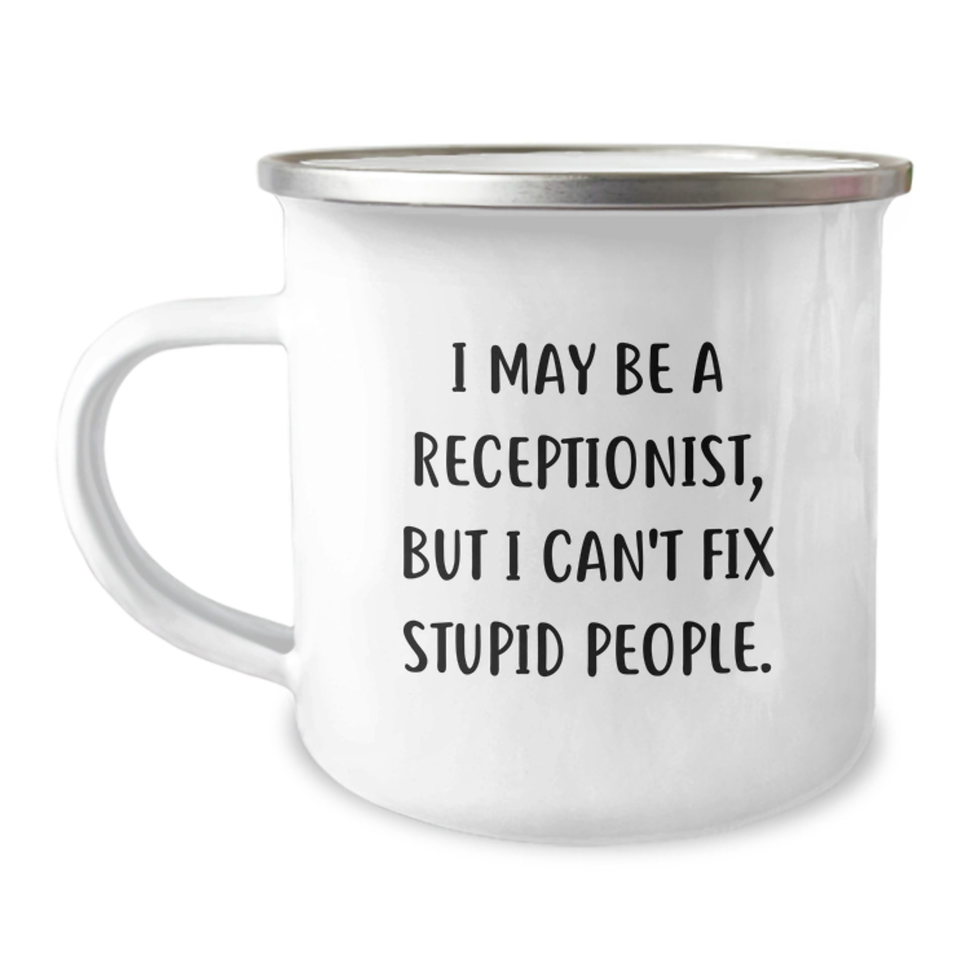 Funny Receptionist Gifts for Birthday - I May Be A Receptionist, But I Can't Fix Stupid People. - Unique Camping Mug Gifts from Coworkers for Men Women Friends Family - Image 1