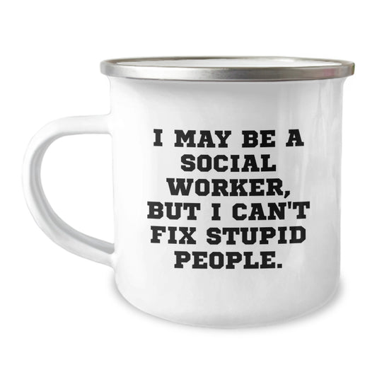 Funny Social Worker Gifts for Her - I May Be A Social Worker, But I Can't Fix Stupid People. Enamel Camping Mug, Perfect Birthday Unique Gifts from Men to Colleagues - Image 1