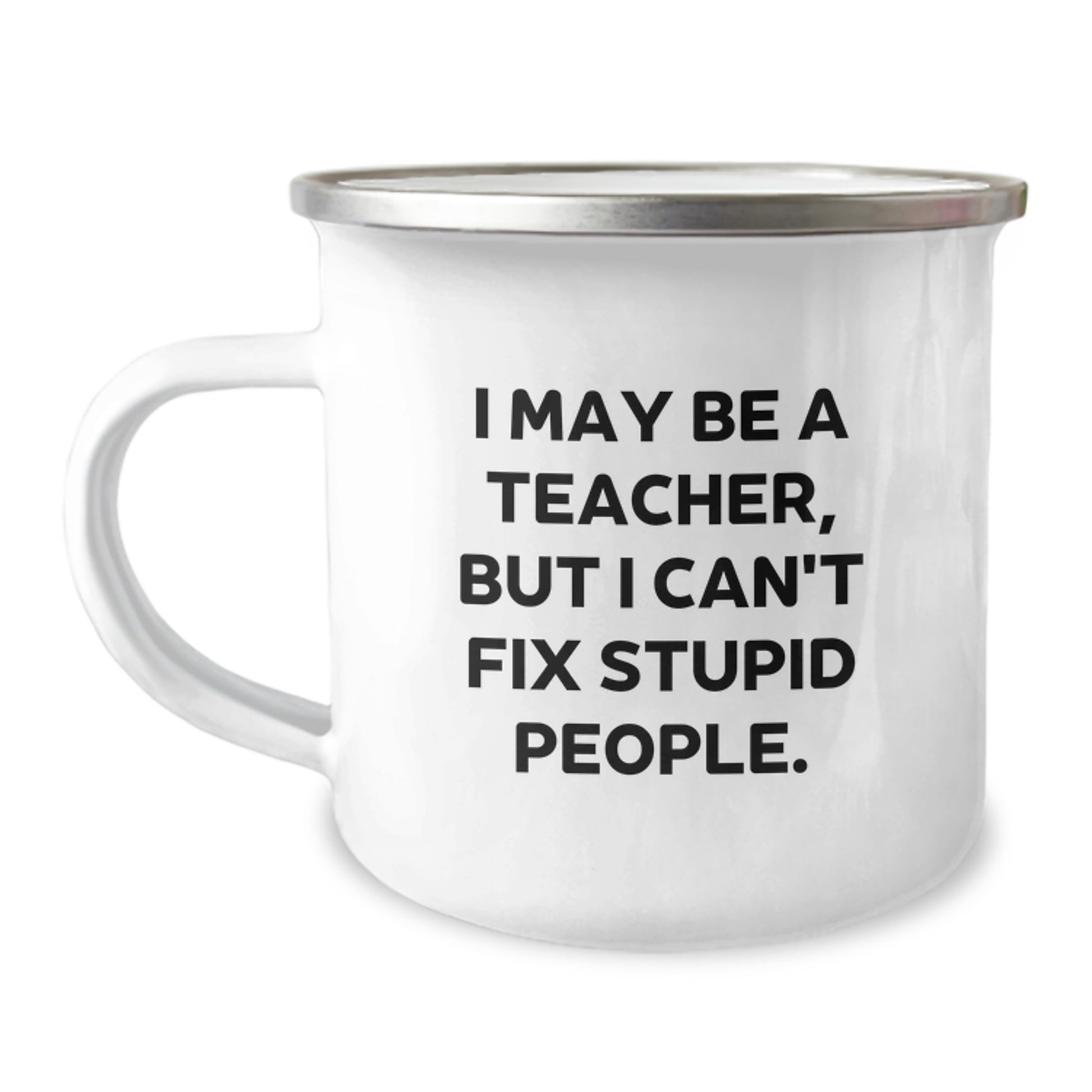 Funny Teacher Gifts for Men, Unique Camping Mug for Graduation, 'I May Be A Teacher, But I Can't Fix Stupid People Gifts from Family to Teacher, Teacher Appreciation Gifts - Image 1