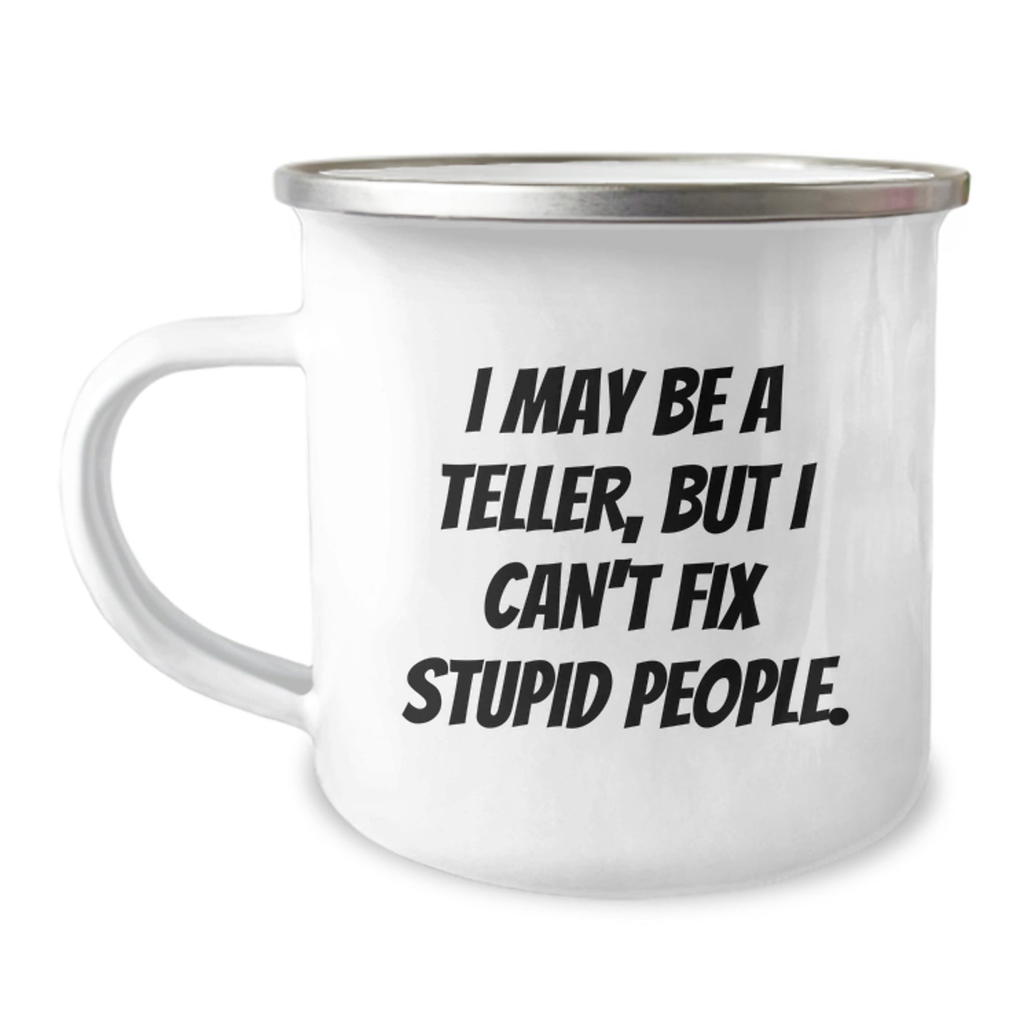Gifts from Friends for Tellers - Funny Valentine's Unique Camping Mugs, I May Be A Teller, But I Can't Fix Stupid People. Coffee Mugs for Men and Women - Image 1