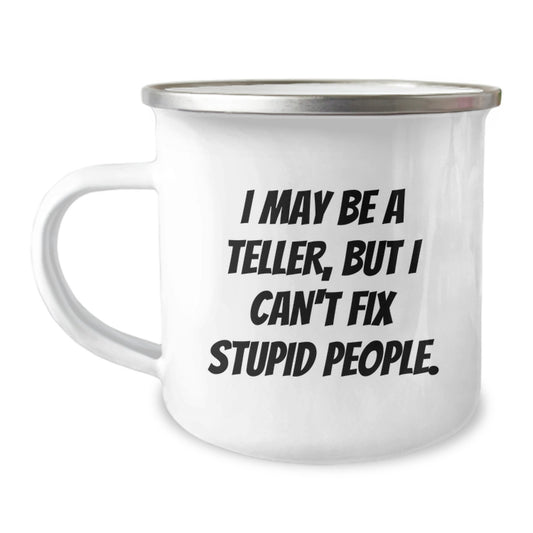 Gifts from Friends for Tellers - Funny Valentine's Unique Camping Mugs, I May Be A Teller, But I Can't Fix Stupid People. Coffee Mugs for Men and Women - Image 1
