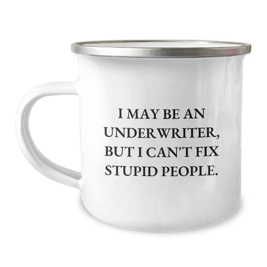 Funny Underwriter Quotes Gifts for Men Women Coworkers Friends Family Birthday Unique Camping Mug - I May Be An Underwriter But I Can't Fix Stupid People - Underwriter Humor Mug - Image 1