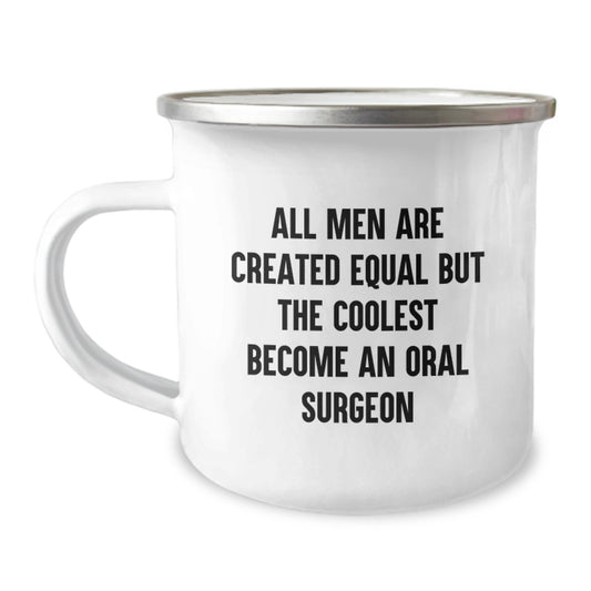 Unique Gifts from Men for Father's Day - Oral Surgeon Camping Mug with Funny Quote 'All Men Are Created Equal But The Coolest Become An Oral Surgeon' - Image 1
