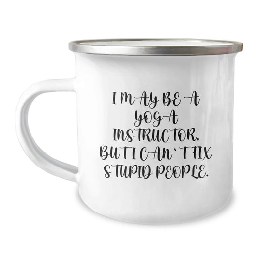 Funny Yoga Instructor Gifts from Men for Women Valentine's Unique Camping Mugs - 'I May Be A Yoga Instructor, But I Can't Fix Stupid People. - Image 1