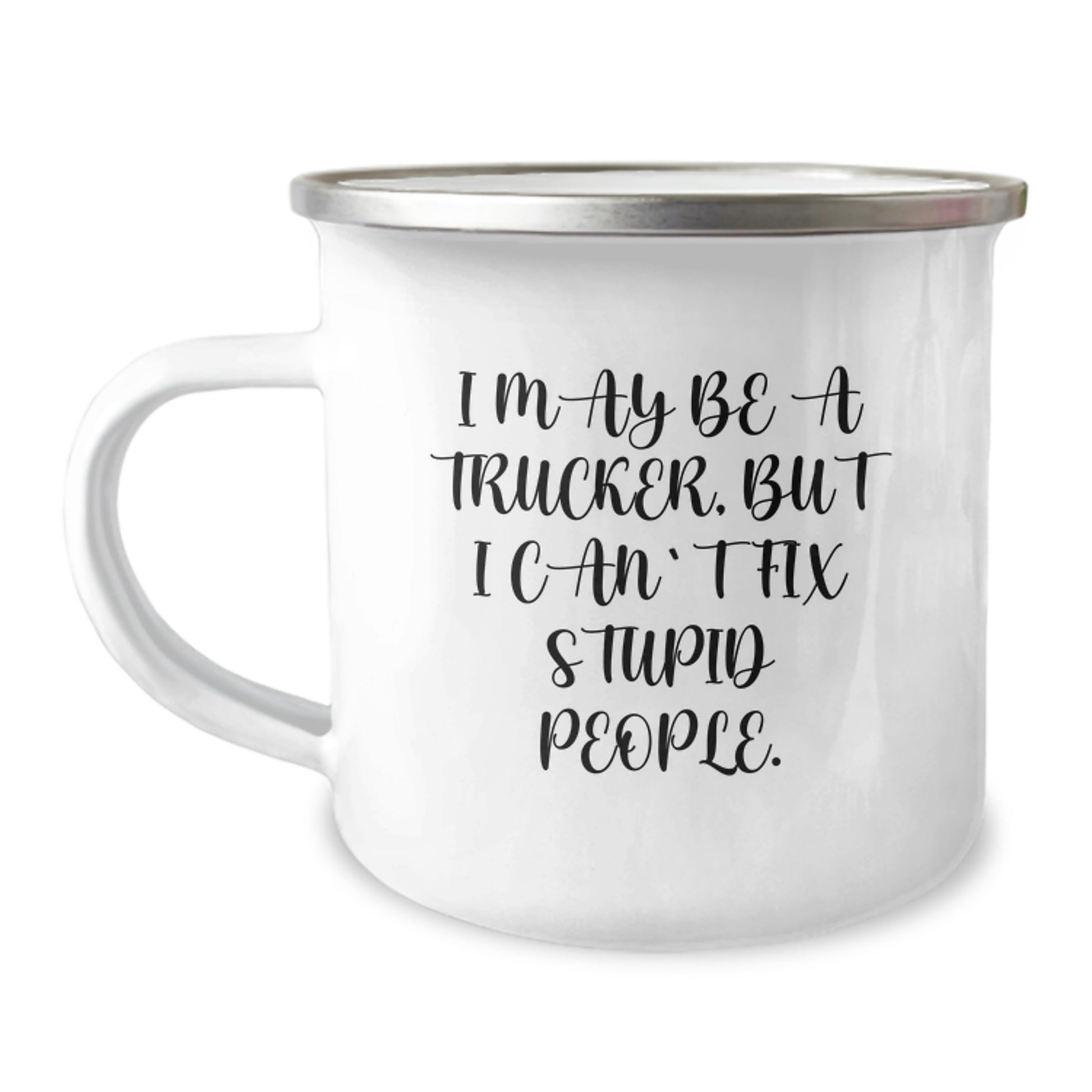 Funny Trucker Gifts from Men to Friends, Trucker Camping Mug for Birthday, I May Be A Trucker, But I Can't Fix Stupid People. - Image 1