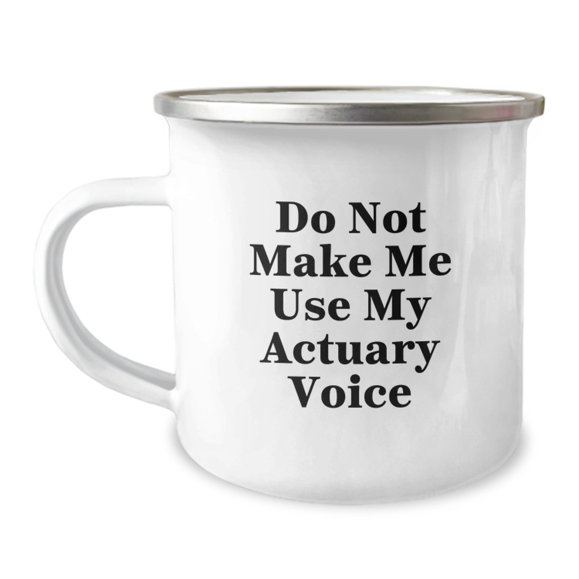 Funny Actuary Gifts for Graduation, Camping Mug with Do Not Make Me Use My Actuary Voice Quote, Ideal Gift for Actuary Friends and Family from Family - Image 1