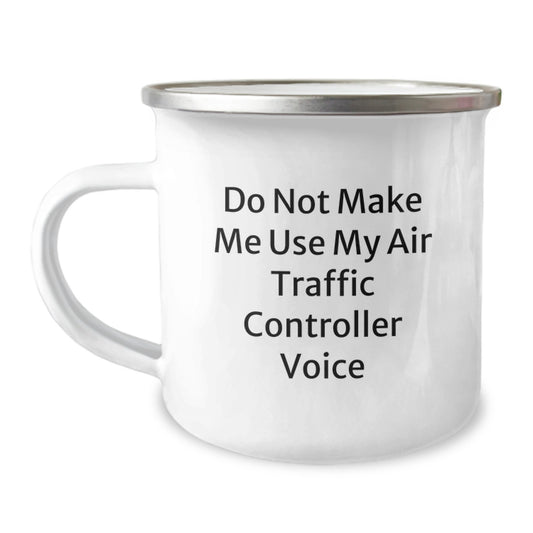Funny Air Traffic Controller Gifts for Valentine's - Air Traffic Controller Camping Mug, 'Do Not Make Me Use My Air Traffic Controller Voice' - Image 1